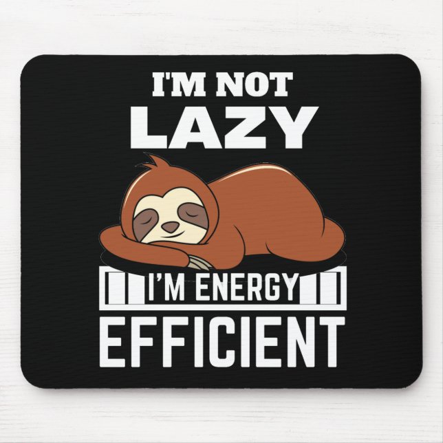 I'm Not Lazy I'm Energy Efficient Funny Sloth Mouse Pad (Front)