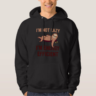 Im Not Lazy Im Energy Efficient Funny Sloth Sarcas Hoodie