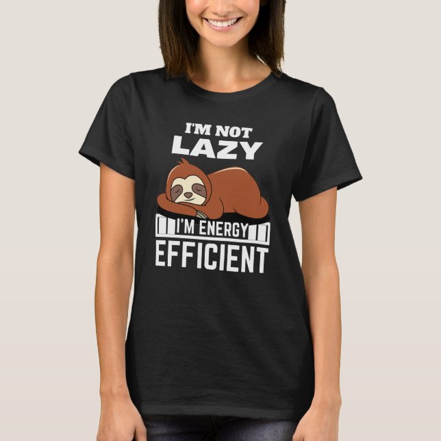 I'm Not Lazy I'm Energy Efficient Funny Sloth T-Shirt (Front)