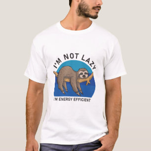 I'm not lazy i'm energy efficient - Funny Sloth T-Shirt