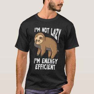 I'M Not Lazy I'M Energy Efficient Funny Sloths T-Shirt