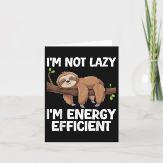 Im Not Lazy Im Energy Efficient Sloth Card