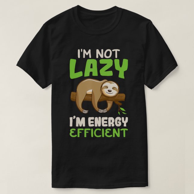 Im Not Lazy Im Energy Efficient Sloth Cute Funny  T-Shirt (Design Front)