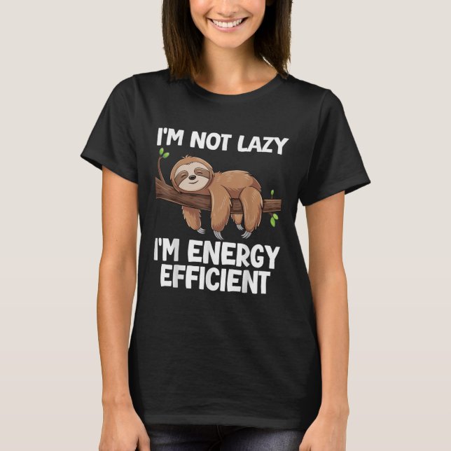 Im Not Lazy Im Energy Efficient Sloth  T-Shirt (Front)