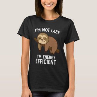 I'm Not Lazy I'm Energy Efficient T-Shirt