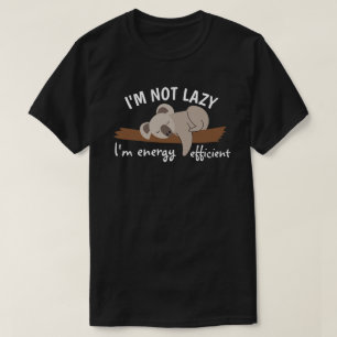 I'm not lazy, I'm energy efficient T-Shirt