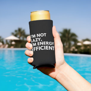 I'M NOT LAZY I'M ENERGY EFFICIENT TYPOGRAPHY  SELTZER CAN COOLER