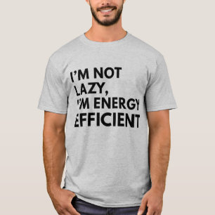 I'M NOT LAZY I'M ENERGY EFFICIENT TYPOGRAPHY T-Shirt