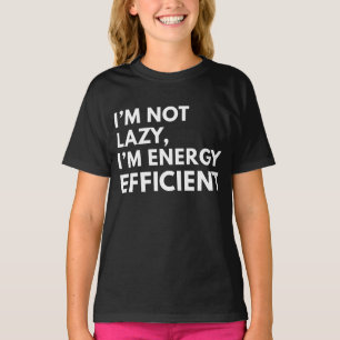 I'M NOT LAZY I'M ENERGY EFFICIENT TYPOGRAPHY  T-Shirt