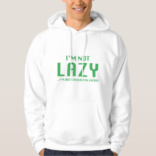 I'm Not Lazy ... I'm Just Conserving Energy Hoodie