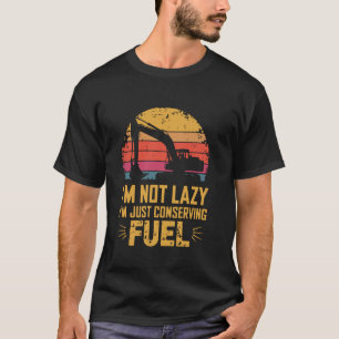 I'm not lazy I'm just conserving fuel Retro Excava T-Shirt