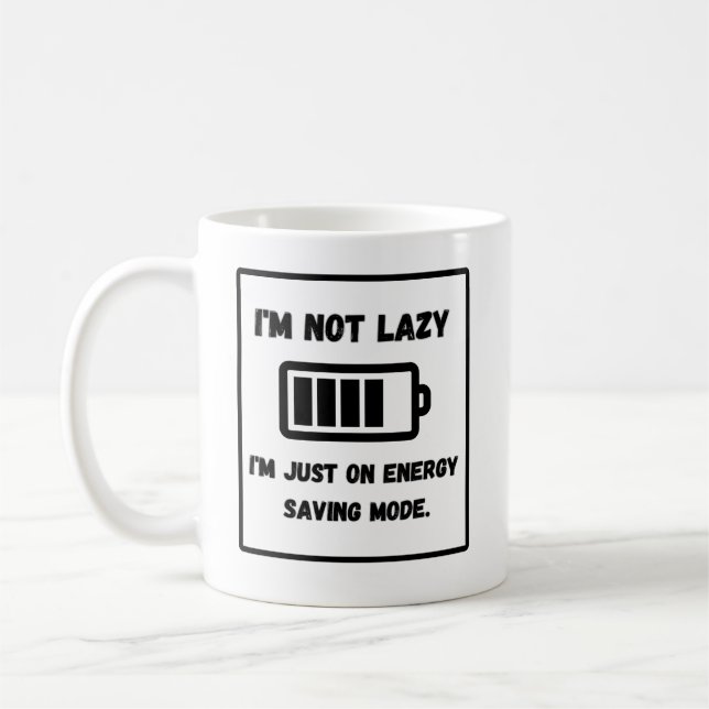 "I'm NOT Lazy, I'm Just on Energy Saving Mode Coffee Mug (Left)