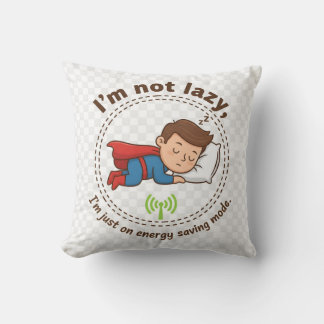 I'm Not Lazy, I'm Just on Energy Saving Mode – Fun Throw Pillow
