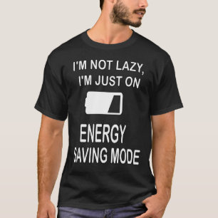 I'm not lazy I'm just on energy saving mode T-Shirt