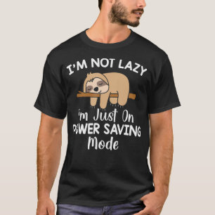 Im Not Lazy Im Just On Power Saving Mode Funny Slo T-Shirt