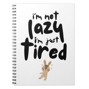 I'm Not Lazy I'm Just Tired Notebook