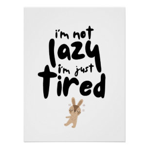 I'm Not Lazy I'm Just Tired Poster