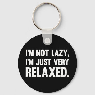 I'm Not Lazy, I'm Just Very Relaxed   Funny quote Keychain