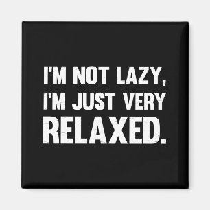 I'm Not Lazy, I'm Just Very Relaxed Funny quote Magnet
