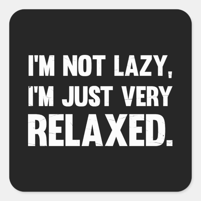 I'm Not Lazy, I'm Just Very Relaxed | Funny quote Square Sticker (Front)