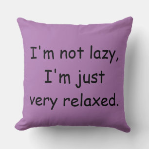 I'm not lazy, I'm just very relaxed Throw Pillow