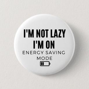 I'm Not Lazy I'm on Energy Saving Mode - Sarcastic 2 Inch Round Button
