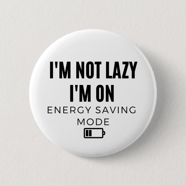I'm Not Lazy I'm on Energy Saving Mode - Sarcastic 2 Inch Round Button (Front)