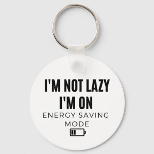 I'm Not Lazy I'm on Energy Saving Mode - Sarcastic Keychain