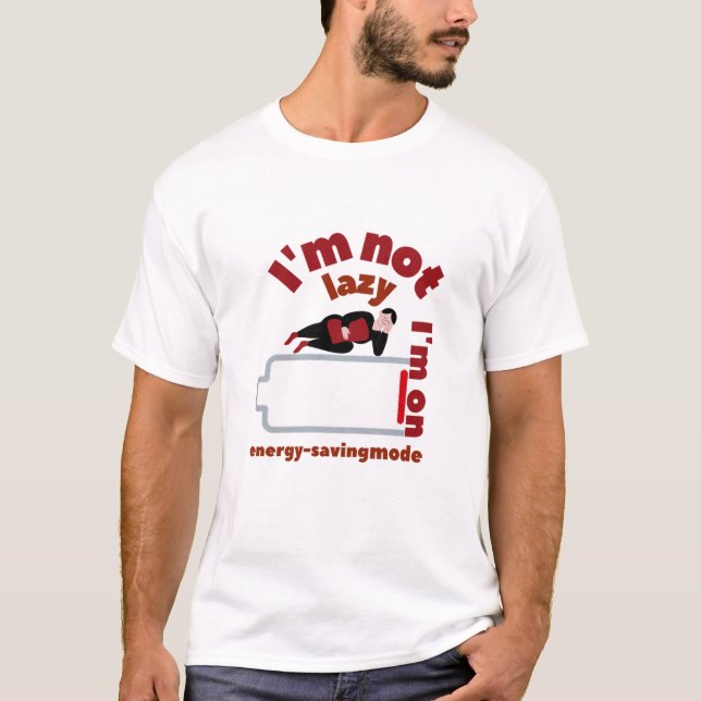 I'm not lazy i'm on energy saving mode T-Shirt (Front)