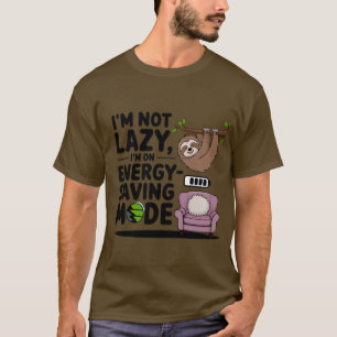 I'm Not Lazy, I'm on Energy-Saving Mode T-Shirt