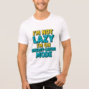 I'M NOT LAZY I'M ON ENERGY-SAVING MODE Tri-Blend SHIRT