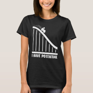 I'm Not Lazy I'm Overflowing With Potential Energy T-Shirt