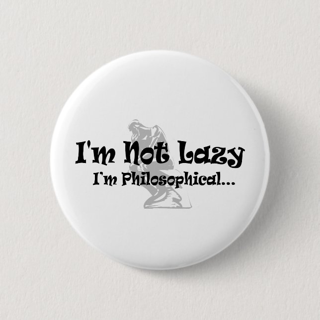 I'm Not Lazy I'm Philosophical - Funny Philosopher 2 Inch Round Button (Front)