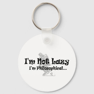 I'm Not Lazy I'm Philosophical - Funny Philosopher Keychain