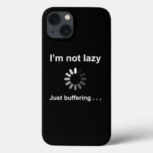 I'm Not Lazy - Just Buffering - Funny iPhone Case