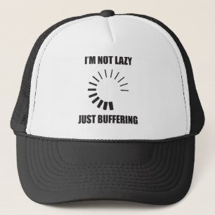 I'm Not Lazy. Just Buffering. Loading Circle. Trucker Hat