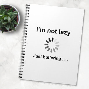 I'm Not Lazy - Just Buffering Notebook