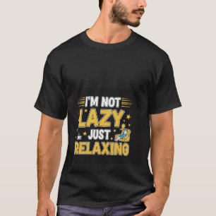 I'm Not Lazy Just Relaxing Funny Quote T-Shirt