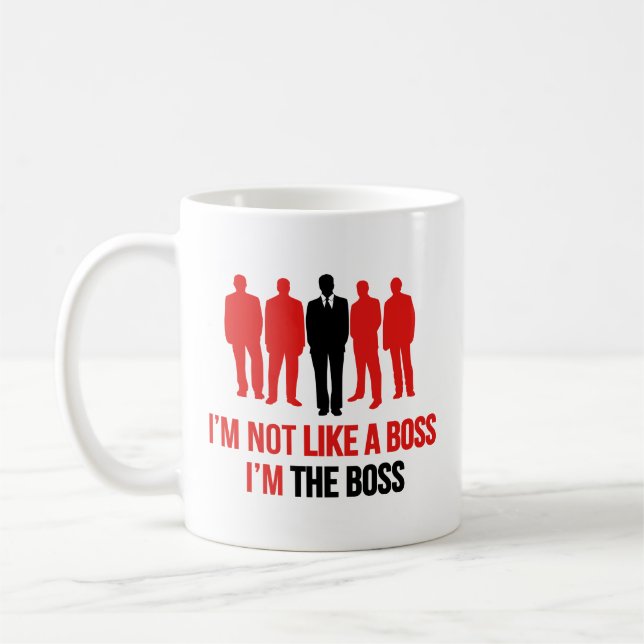 I'm Not Like A Boss. I'm The Boss. Coffee Mug (Left)