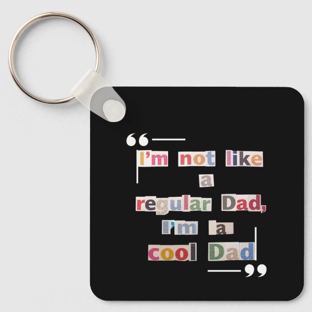 "I'm not like a regular Dad, I'm a cool Dad"Funny  Keychain (Front)