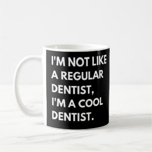 I'm Not Like A Regular Dentist I'm A Cool Dentist Coffee Mug
