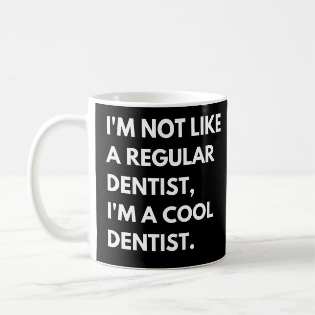 I'm Not Like A Regular Dentist I'm A Cool Dentist Coffee Mug (Left)