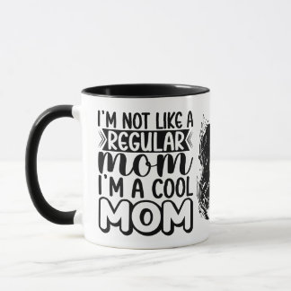 I'm Not Like A Regular Mom, Birthday Gifts Mug