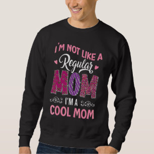 I'm Not Like A Regular Mom I'm A Angry Mama At Hou Sweatshirt