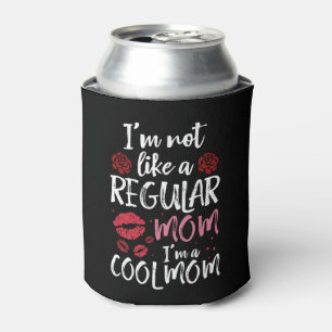 I'm Not Like A Regular Mom I'm A Cool-Mom Can Cooler