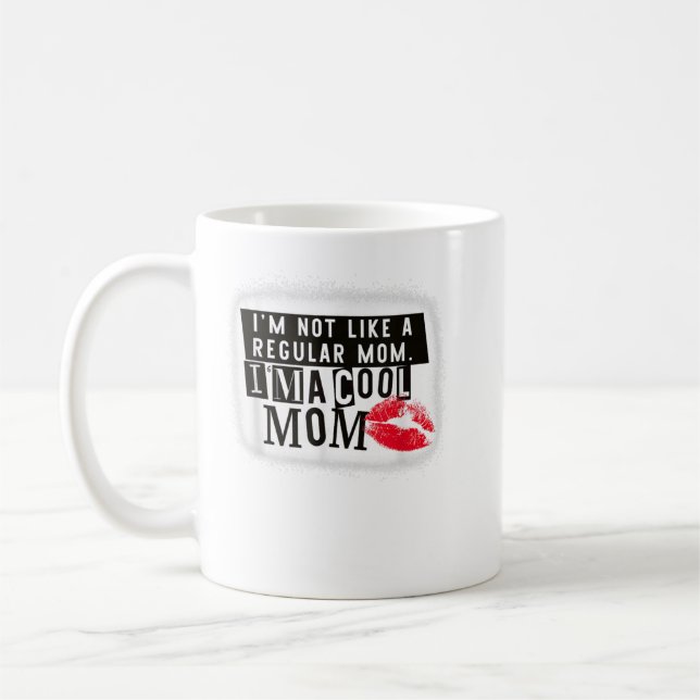 I'm not like a regular Mom. I'm a cool Mom Coffee Mug (Left)