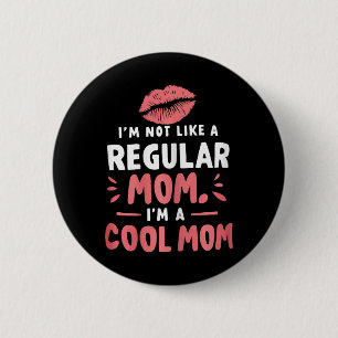 I'm Not Like A Regular Mom I'm A Cool-mom Funny Mo 2 Inch Round Button