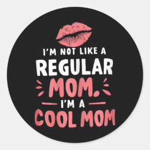 I'm Not Like A Regular Mom I'm A Cool-mom Funny Mo Classic Round Sticker
