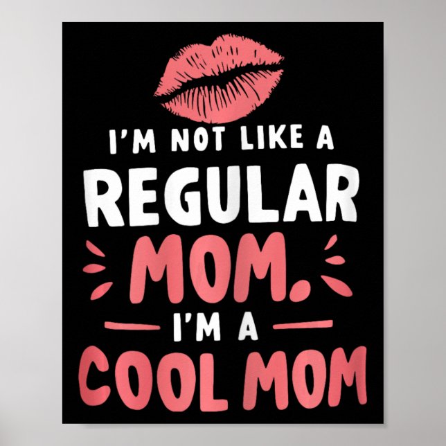 I'm Not Like A Regular Mom I'm A Cool-mom Funny Mo Poster (Front)