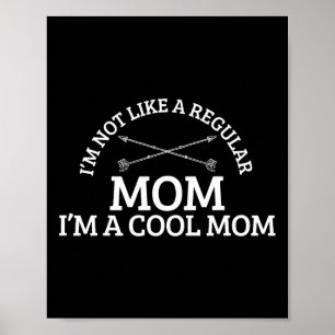 I'm Not Like A Regular Mom I'm A Cool Mom  Poster